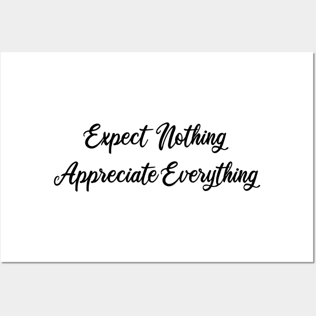 expect nothing appreciate everything Wall Art by mdr design